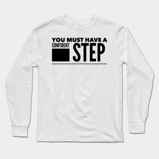 You must have a confident step Long Sleeve T-Shirt